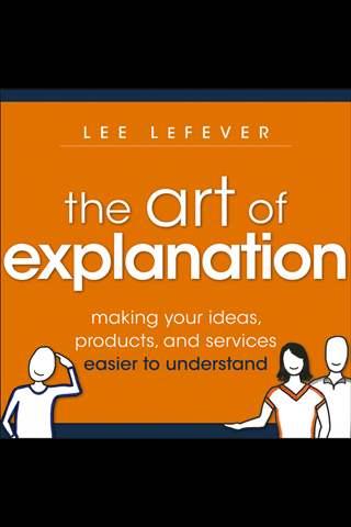 the-art-of-explanation-making-your-ideas-products-and-services-easier-to-understand